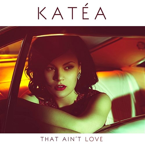 That Ain't Love Katéa