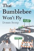 That Bumblebee Won't Fly Dennis Stemp