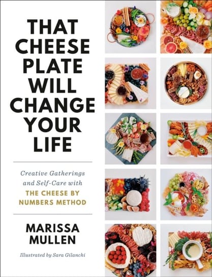 That Cheese Plate Will Change Your Life. Creative Gatherings and Self-Care with the Cheese By Number Marissa Mullen