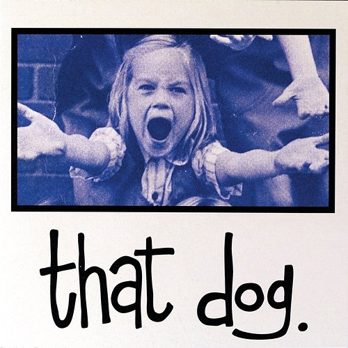 That Dog. That Dog.