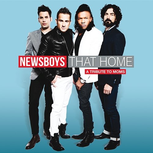 That Home (A Tribute To Moms) Newsboys