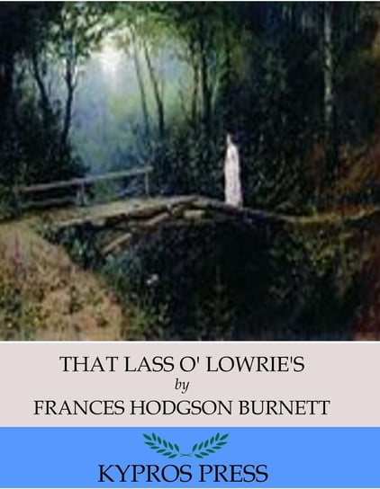 That Lass O’ Lowrie’s Hodgson Burnett Frances
