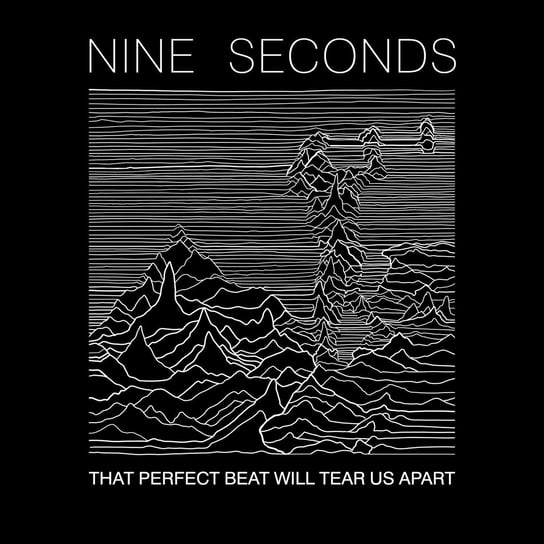 That Perfect Beat Will Tear Us Apart Nine Seconds