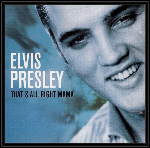That's All Right Mama Presley Elvis