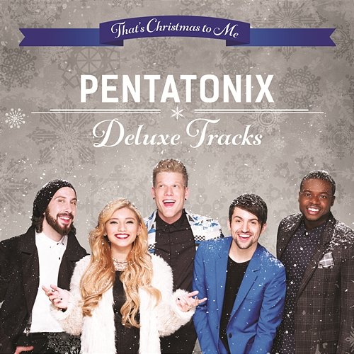 That's Christmas To Me - Deluxe Tracks Pentatonix
