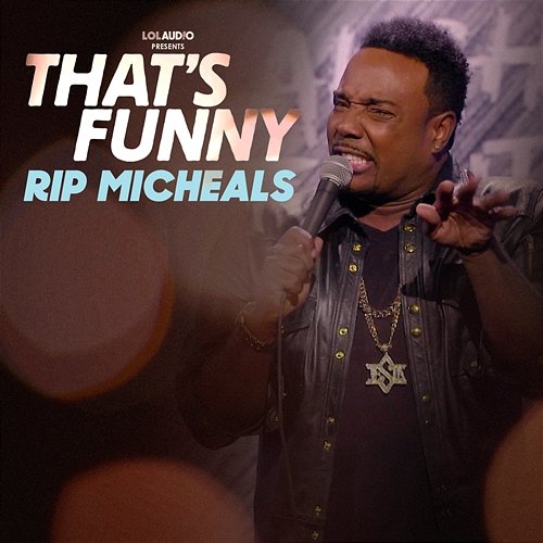 That's Funny Rip Micheals