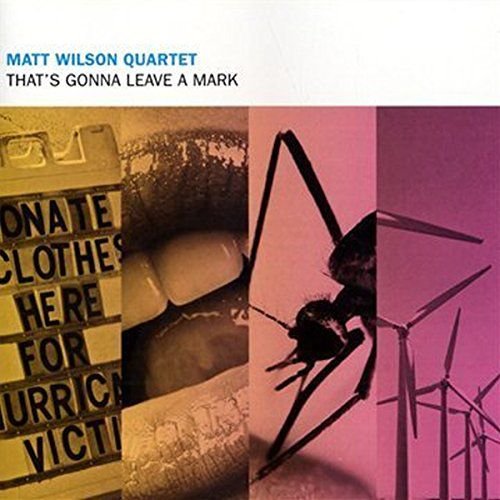 That's Gonna Leave A Mark Matt Wilson Quartet