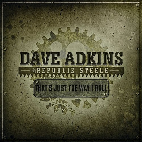 That's Just The Way I Roll Dave Adkins & Republik Steele