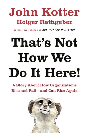 That's Not How We Do It Here! A Story About How Organizations Rise, Fall – and Can Rise Again Rathgeber Holger