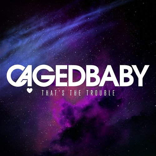 That's The Trouble Cagedbaby