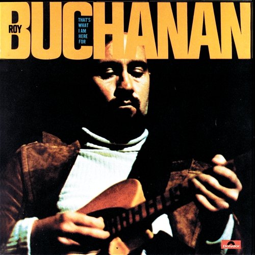 That's What I Am Here For Roy Buchanan