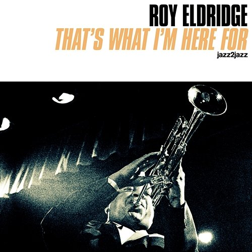 That's What I'm Here For Roy Eldridge