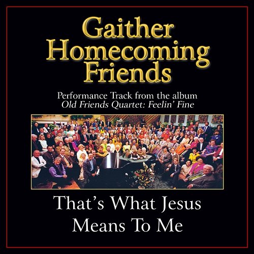 That's What Jesus Means To Me Bill & Gloria Gaither