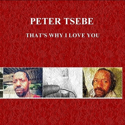 That's Why I Love You Peter Tsebe