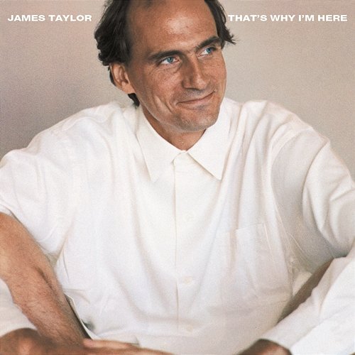 That's Why I'm Here James Taylor