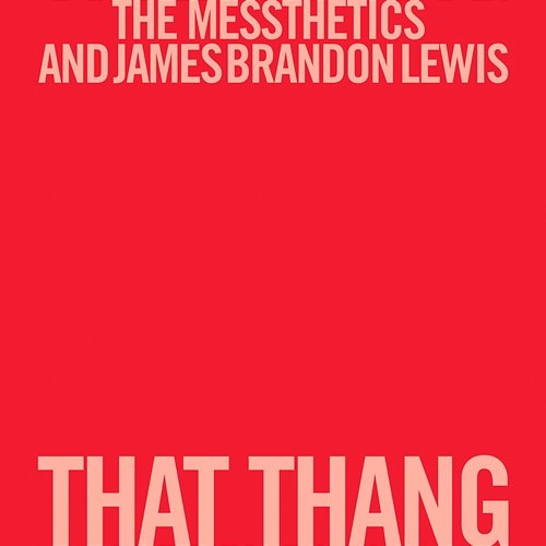 That Thang The Messthetics, James Brandon Lewis
