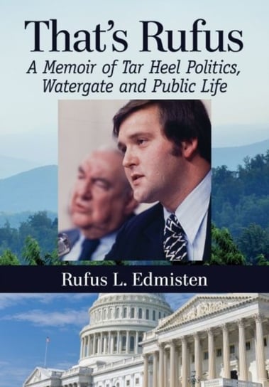 Thats Rufus: A Memoir of Tar Heel Politics, Watergate and Public Life Rufus L. Edmisten