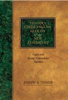 Thayer's Greek-English Lexicon of the New Testament: Coded with Strong's Concordance Numbers Thayer Joseph, Strong James