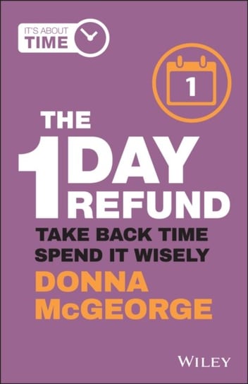 The 1 Day Refund: Take Back Time, Spend it Wisely Donna McGeorge