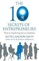 The 10 Secrets of Entrepreneurs Smith Keith Cameron