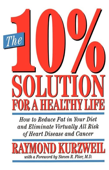 The 10% Solution for a Healthy Life Kurzweil Raymond