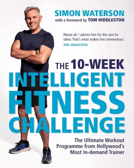 The 10-Week Intelligent Fitness Challenge (with a foreword by Tom Hiddleston) Waterson Simon