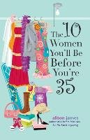 The 10 Women You'll Be Before You're 35 Alison James