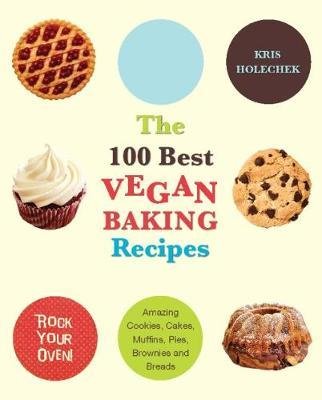 The 100 Best Vegan Baking Recipes Peters Kris Holechek