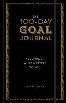 The 100-Day Goal Journal: Accomplish What Matters to You Dumas John Lee
