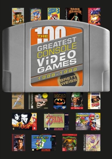 The 100 Greatest Console Video Games: 1988-1998 Brett Weiss