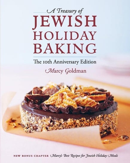 The 10th Anniversary Edition  A Treasury of Jewish Holiday Baking Goldman Marcy