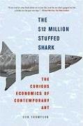 The $12 Million Stuffed Shark: The Curious Economics of Contemporary Art Thompson Don