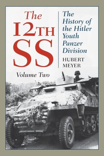 The 12th SS: The History of the Hitler Youth Panzer Division Meyer Hubert