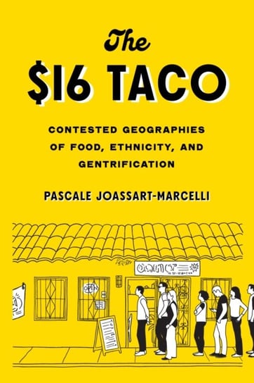The $16 Taco. Contested Geographies of Food, Ethnicity, and Gentrification Pascale Joassart-Marcelli
