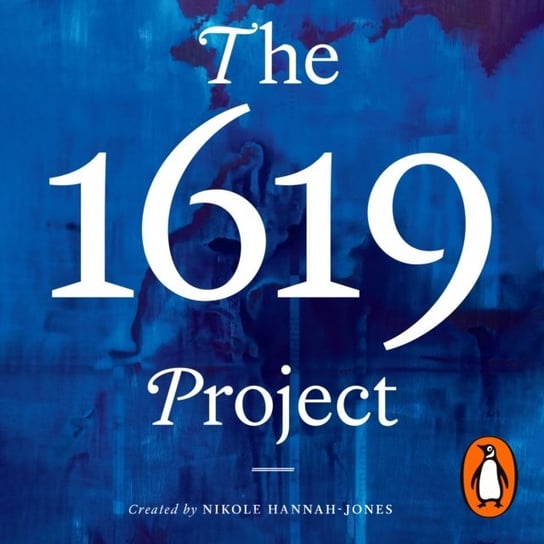 The 1619 Project Hannah-Jones Nikole