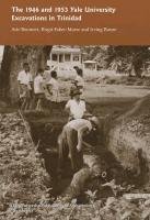 The 1946 and 1953 Yale University Excavations in Trinidad: Vol. # 92 Boomert Arie, Faber-Morse Birgit, Rouse Irving