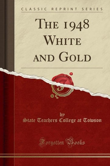 The 1948 White and Gold (Classic Reprint) Towson State Teachers College at