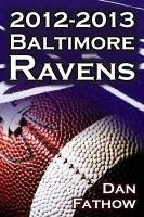 The 2012-2013 Baltimore Ravens - The Afc Championship & the Road to the NFL Super Bowl XLVII Fathow Dan