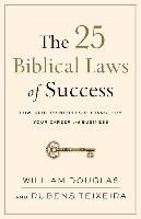 The 25 Biblical Laws of Success Douglas William, Teixeira Rubens
