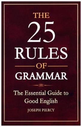 The 25 Rules of Grammar: The Essential Guide to Good English Piercy Joseph