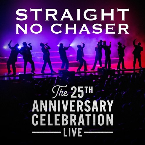 The 25th Anniversary Celebration Straight No Chaser