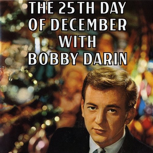 The 25th Day of December with Bobby Darin Bobby Darin