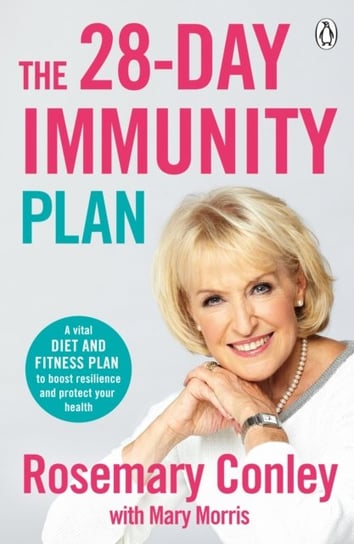 The 28-Day Immunity Plan: A vital diet and fitness plan to boost resilience and protect your health Conley Rosemary