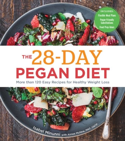 The 28-Day Pegan Diet: More than 120 Easy Recipes for Healthy Weight Loss Isabel Minunni