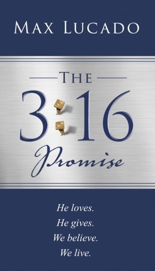The 3:16 Promise: He Loves.  He Gives.  We Believe.  We Live. Lucado Max