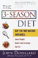 The 3-Season Diet: Eat the Way Nature Intended to Lose Weight, Beat Food Cravings, Get Fit Douillard John