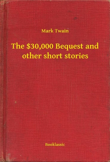 The $30,000 Bequest and other short stories - ebook epub Twain Mark