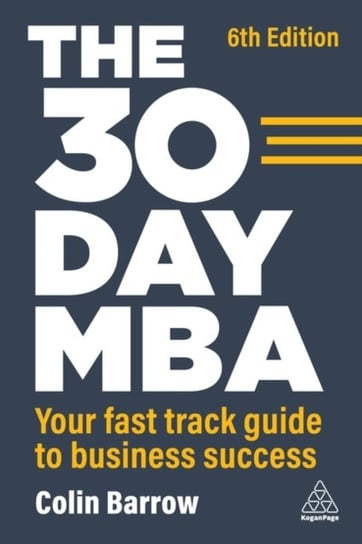 The 30 Day MBA: Your Fast Track Guide to Business Success Barrow Colin