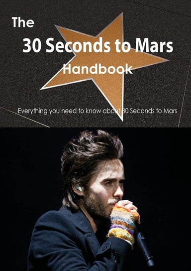 The 30 Seconds to Mars Handbook - Everything You Need to Know about 30 Seconds to Mars Smith Emily