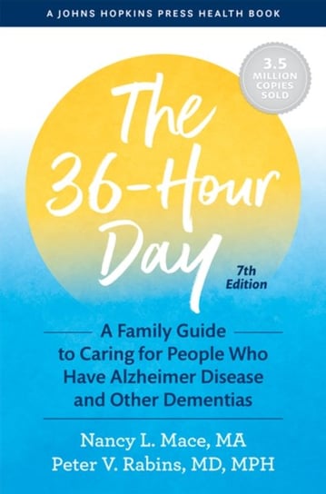 The 36-Hour Day. A Family Guide to Caring for People Who Have Alzheimer Disease and Other Dementias Mace Nancy L., Rabins Peter V.